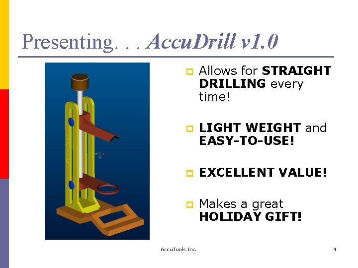 Presenting. . . Accu. Drill v 1. 0 p Allows for STRAIGHT DRILLING every