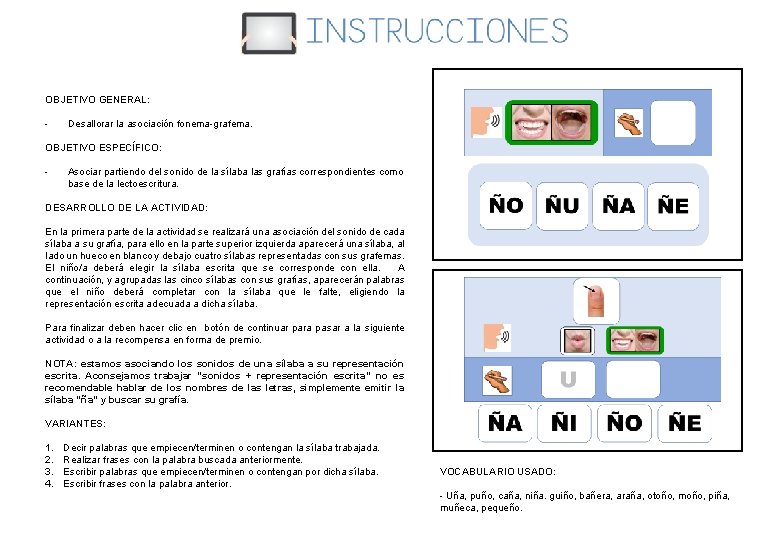 OBJETIVO GENERAL: - Desallorar la asociación fonema-grafema. OBJETIVO ESPECÍFICO: - Asociar partiendo del sonido