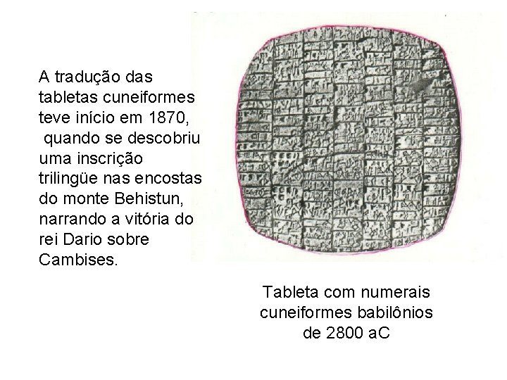 A tradução das tabletas cuneiformes teve início em 1870, quando se descobriu uma inscrição
