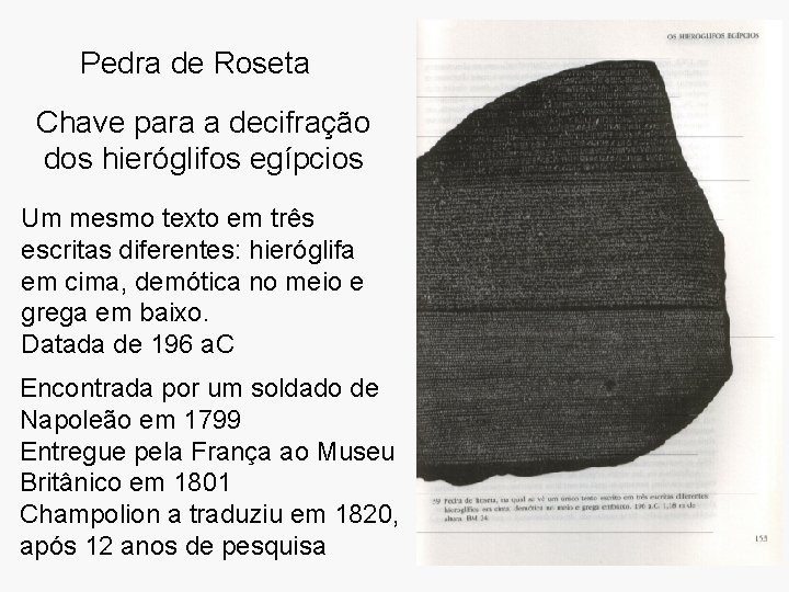 Pedra de Roseta Chave para a decifração dos hieróglifos egípcios Um mesmo texto em