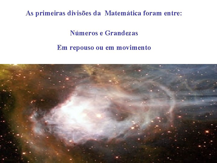 As primeiras divisões da Matemática foram entre: Números e Grandezas Em repouso ou em