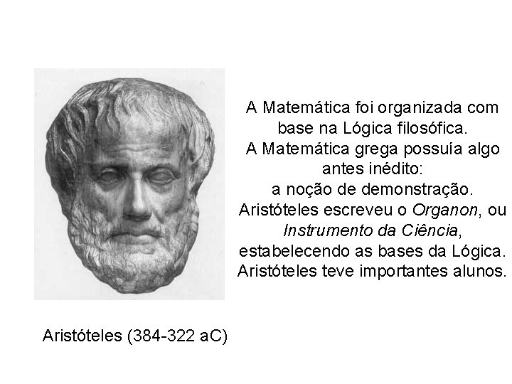 A Matemática foi organizada com base na Lógica filosófica. A Matemática grega possuía algo