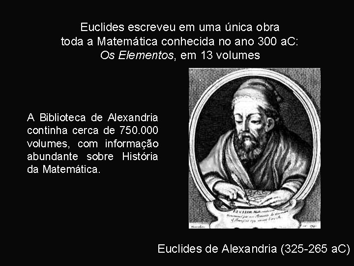 Euclides escreveu em uma única obra toda a Matemática conhecida no ano 300 a.