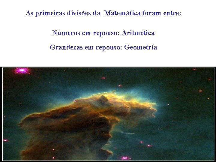 As primeiras divisões da Matemática foram entre: Números em repouso: Aritmética Grandezas em repouso: