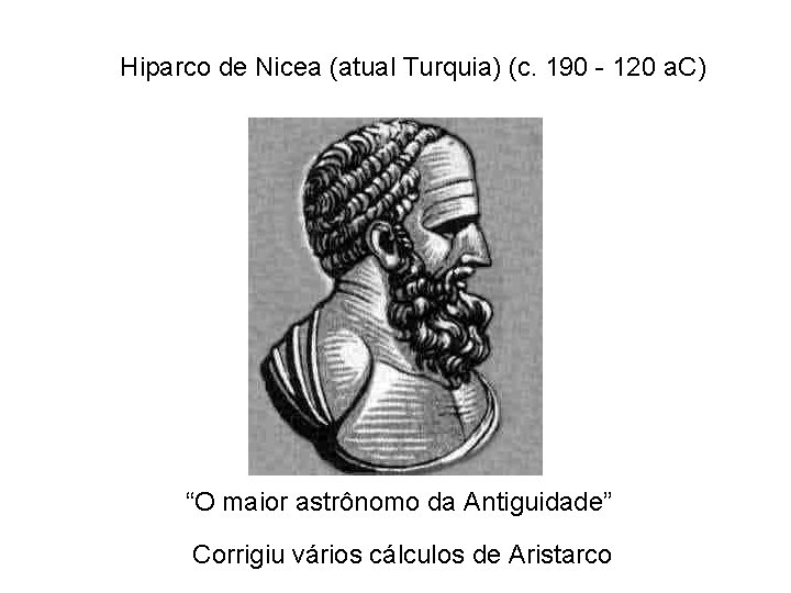 Hiparco de Nicea (atual Turquia) (c. 190 - 120 a. C) “O maior astrônomo