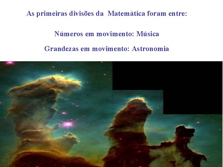 As primeiras divisões da Matemática foram entre: Números em movimento: Música Grandezas em movimento: