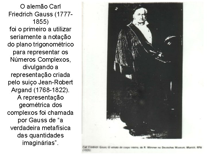 O alemão Carl Friedrich Gauss (17771855) foi o primeiro a utilizar seriamente a notação