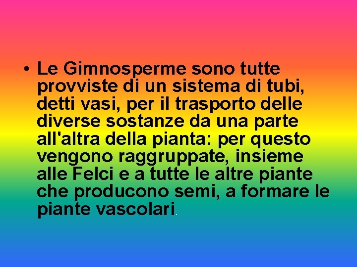  • Le Gimnosperme sono tutte provviste di un sistema di tubi, detti vasi,