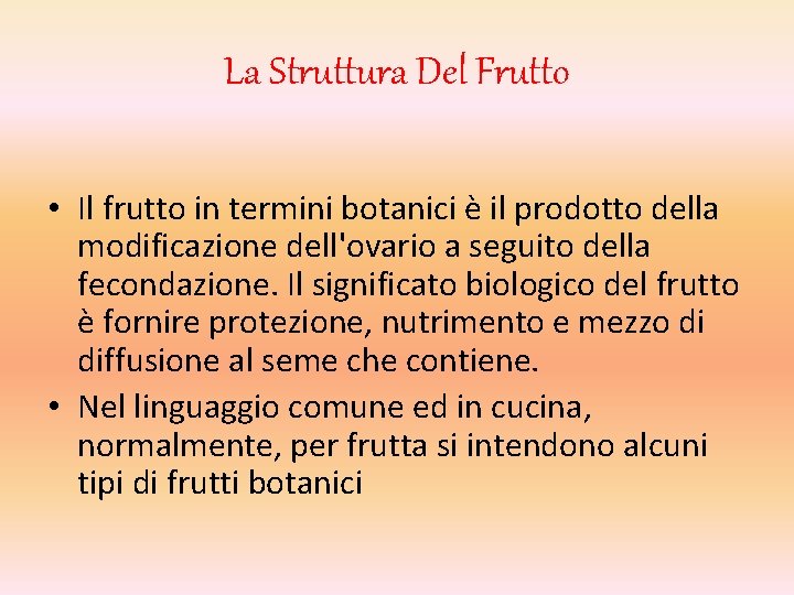 La Struttura Del Frutto • Il frutto in termini botanici è il prodotto della