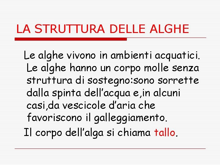 LA STRUTTURA DELLE ALGHE Le alghe vivono in ambienti acquatici. Le alghe hanno un