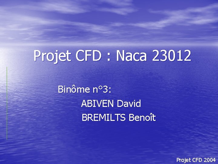 Projet CFD : Naca 23012 Binôme n° 3: ABIVEN David BREMILTS Benoît Projet CFD