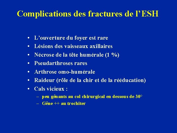 Complications des fractures de l’ESH • • L’ouverture du foyer est rare Lésions des