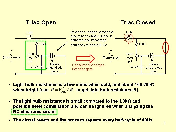 Triac Open When the voltage across the diac reaches about ± 35 V, it