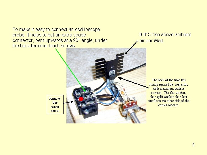 To make it easy to connect an oscilloscope probe, it helps to put an