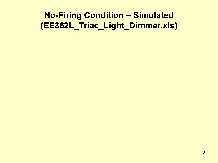 No-Firing Condition – Simulated (EE 362 L_Triac_Light_Dimmer. xls) 9 