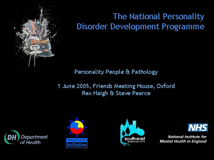 The National Personality Disorder Development Programme Personality People & Pathology 1 June 2005, Friends