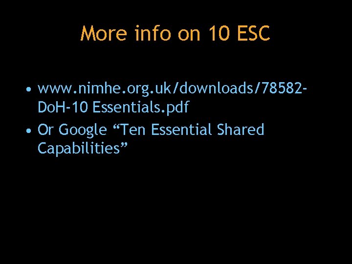 More info on 10 ESC • www. nimhe. org. uk/downloads/78582 Do. H-10 Essentials. pdf