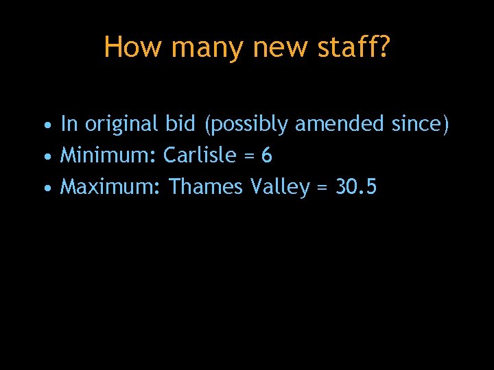 How many new staff? • In original bid (possibly amended since) • Minimum: Carlisle