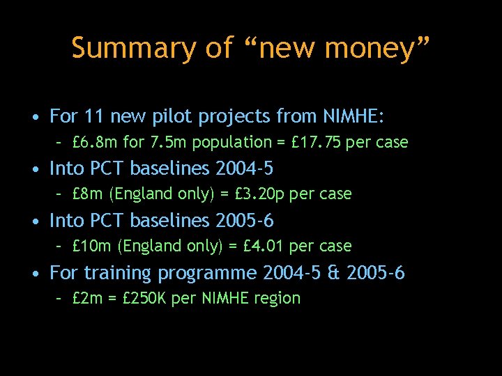 Summary of “new money” • For 11 new pilot projects from NIMHE: – £