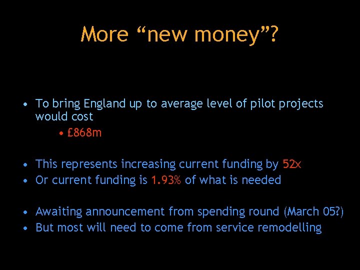 More “new money”? • To bring England up to average level of pilot projects
