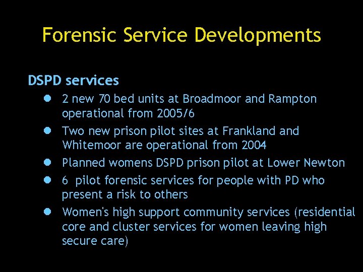 Forensic Service Developments DSPD services l 2 new 70 bed units at Broadmoor and