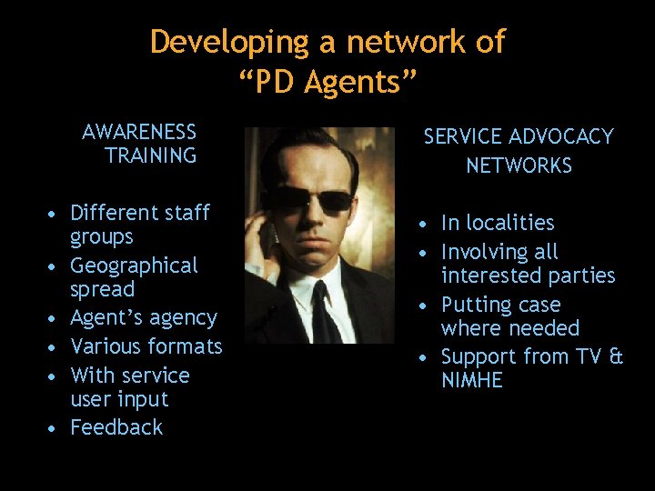 Developing a network of “PD Agents” AWARENESS TRAINING SERVICE ADVOCACY NETWORKS • Different staff