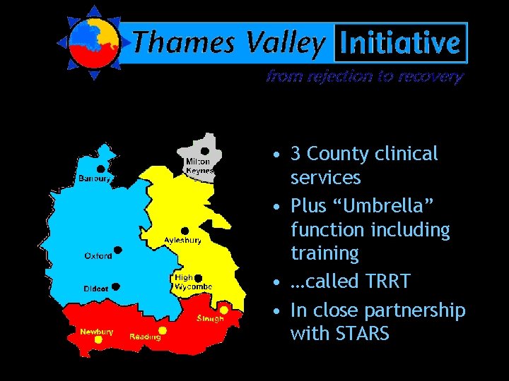  • 3 County clinical services • Plus “Umbrella” function including training • …called