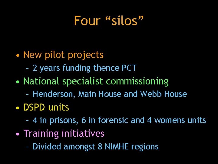 Four “silos” • New pilot projects – 2 years funding thence PCT • National