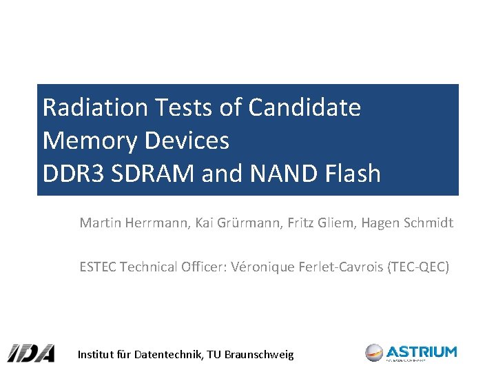Radiation Tests of Candidate Memory Devices DDR 3 SDRAM and NAND Flash Martin Herrmann,