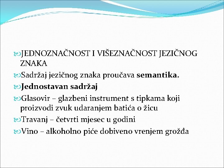JEDNOZNAČNOST I VIŠEZNAČNOST JEZIČNOG ZNAKA Sadržaj jezičnog znaka proučava semantika. Jednostavan sadržaj Glasovir JEDNOZNAČNOST I VIŠEZNAČNOST JEZIČNOG ZNAKA Sadržaj jezičnog znaka proučava semantika. Jednostavan sadržaj Glasovir