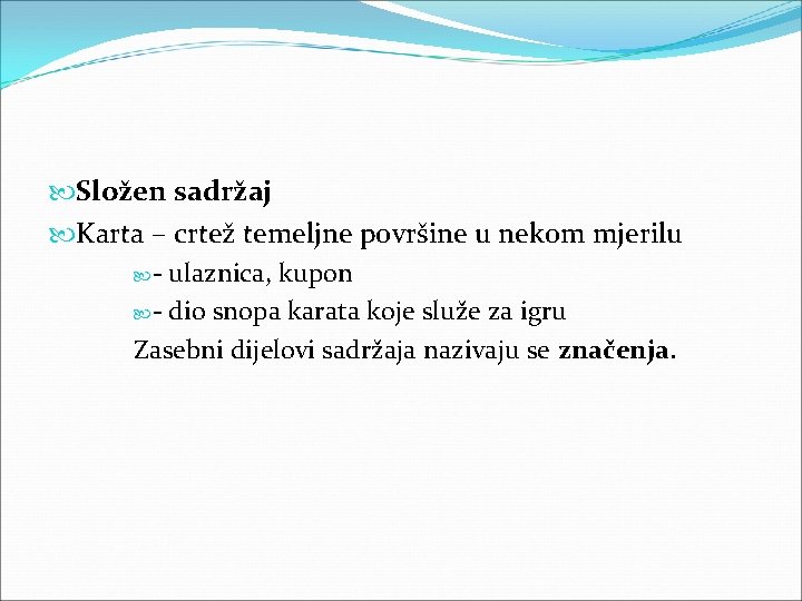  Složen sadržaj Karta – crtež temeljne površine u nekom mjerilu - ulaznica, kupon