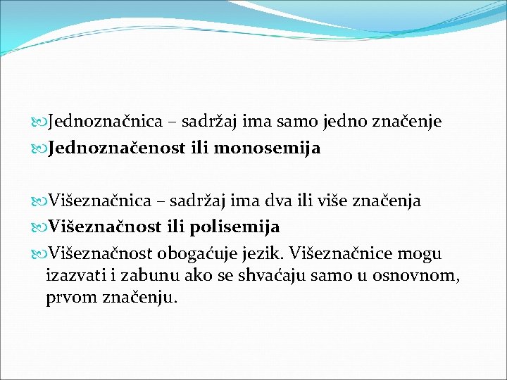  Jednoznačnica – sadržaj ima samo jedno značenje Jednoznačenost ili monosemija Višeznačnica – sadržaj