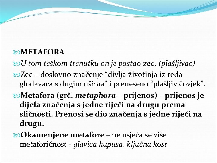  METAFORA U tom teškom trenutku on je postao zec. (plašljivac) Zec – doslovno