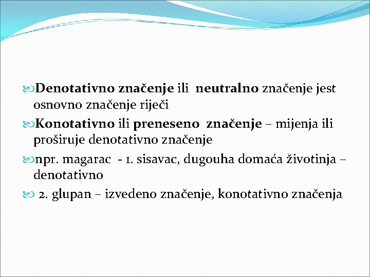 Denotativno značenje ili neutralno značenje jest osnovno značenje riječi Konotativno ili preneseno značenje Denotativno značenje ili neutralno značenje jest osnovno značenje riječi Konotativno ili preneseno značenje