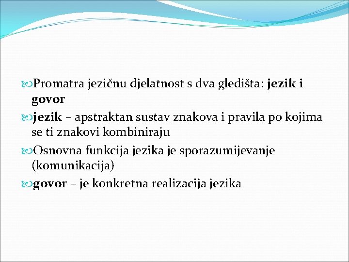 Promatra jezičnu djelatnost s dva gledišta: jezik i govor jezik – apstraktan sustav Promatra jezičnu djelatnost s dva gledišta: jezik i govor jezik – apstraktan sustav