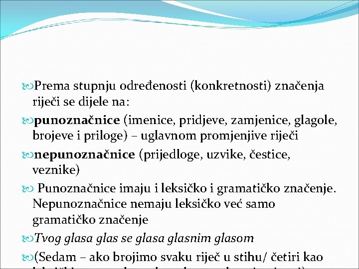 Prema stupnju određenosti (konkretnosti) značenja riječi se dijele na: punoznačnice (imenice, pridjeve, zamjenice, Prema stupnju određenosti (konkretnosti) značenja riječi se dijele na: punoznačnice (imenice, pridjeve, zamjenice,