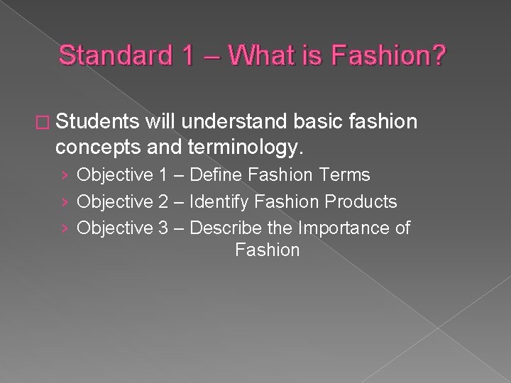 Standard 1 – What is Fashion? � Students will understand basic fashion concepts and