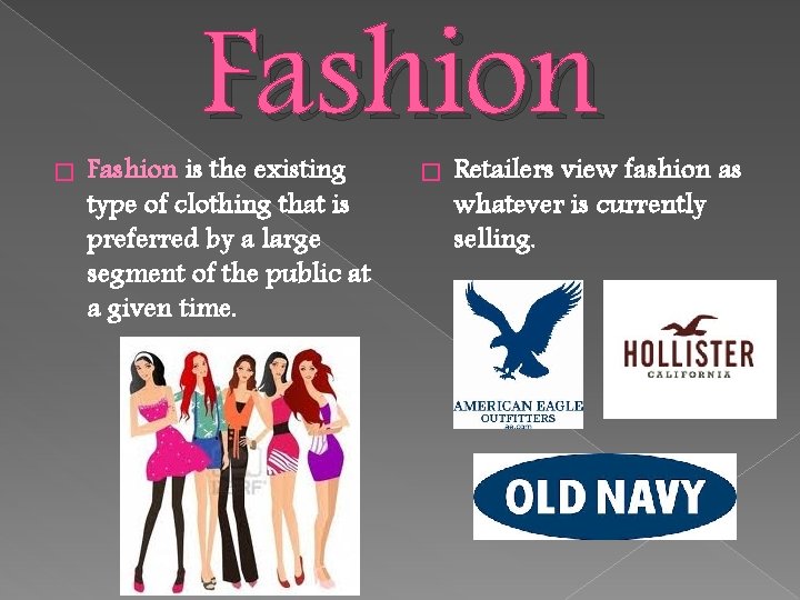 � Fashion is the existing type of clothing that is preferred by a large