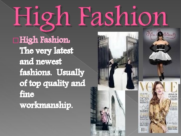 High Fashion � High Fashion: The very latest and newest fashions. Usually of top