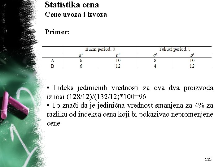 Statistika cena Cene uvoza i izvoza Primer: • Indeks jediničnih vrednosti za ova dva