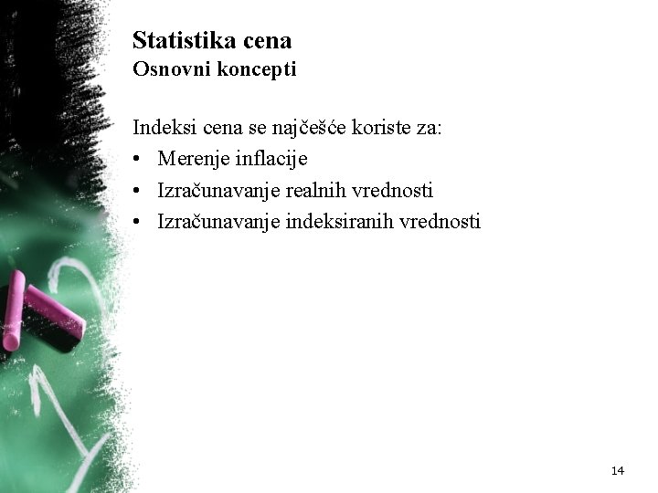 Statistika cena Osnovni koncepti Indeksi cena se najčešće koriste za: • Merenje inflacije •