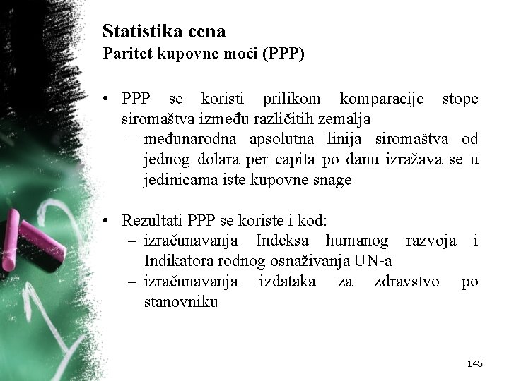 Statistika cena Paritet kupovne moći (PPP) • PPP se koristi prilikom komparacije stope siromaštva