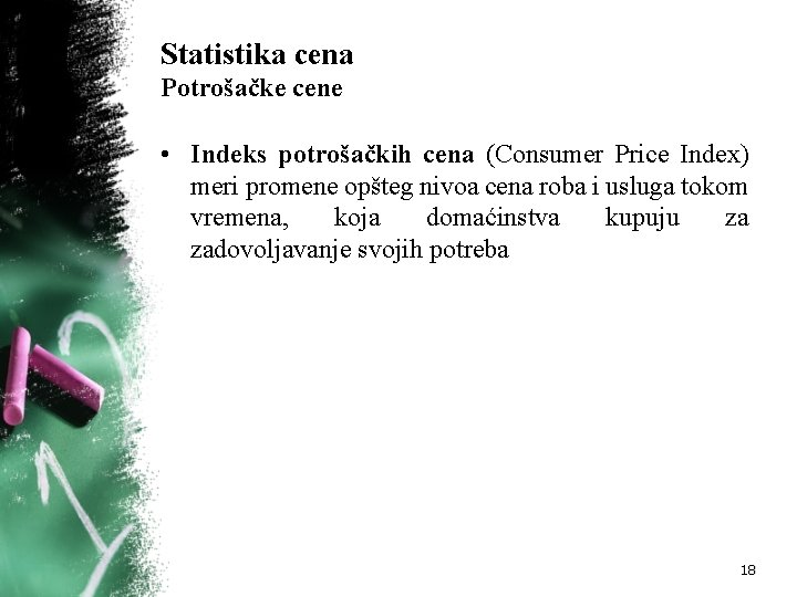 Statistika cena Potrošačke cene • Indeks potrošačkih cena (Consumer Price Index) meri promene opšteg