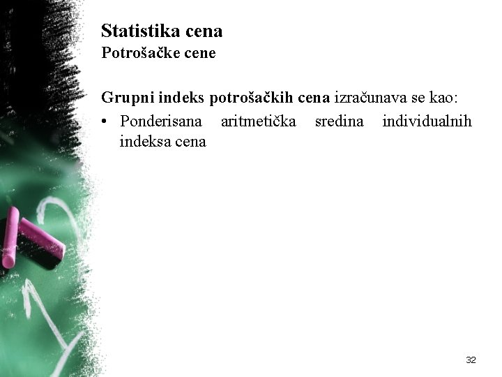 Statistika cena Potrošačke cene Grupni indeks potrošačkih cena izračunava se kao: • Ponderisana aritmetička