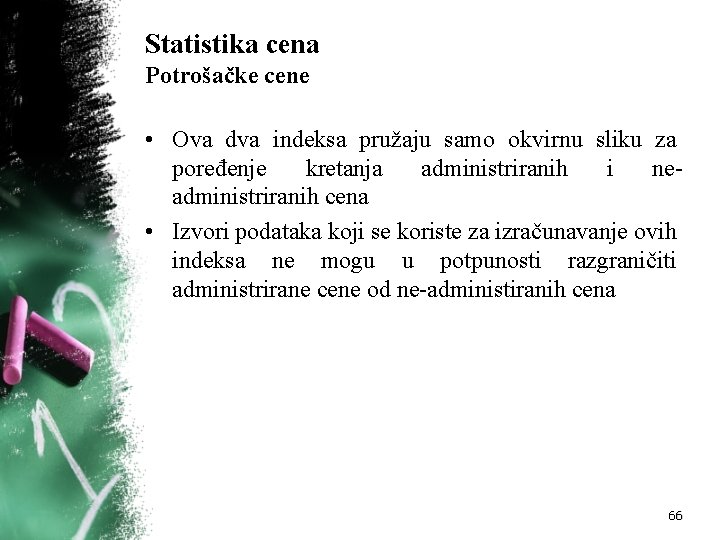 Statistika cena Potrošačke cene • Ova dva indeksa pružaju samo okvirnu sliku za poređenje