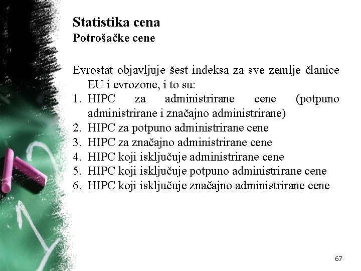 Statistika cena Potrošačke cene Evrostat objavljuje šest indeksa za sve zemlje članice EU i