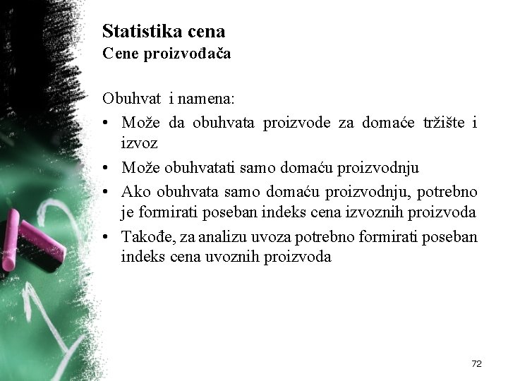 Statistika cena Cene proizvođača Obuhvat i namena: • Može da obuhvata proizvode za domaće