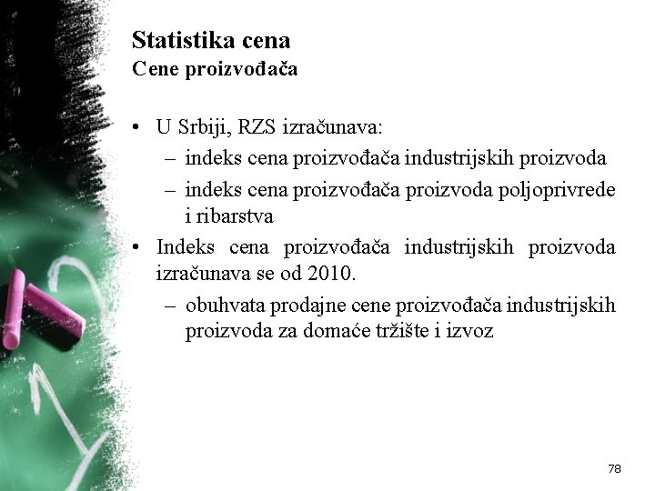 Statistika cena Cene proizvođača • U Srbiji, RZS izračunava: – indeks cena proizvođača industrijskih