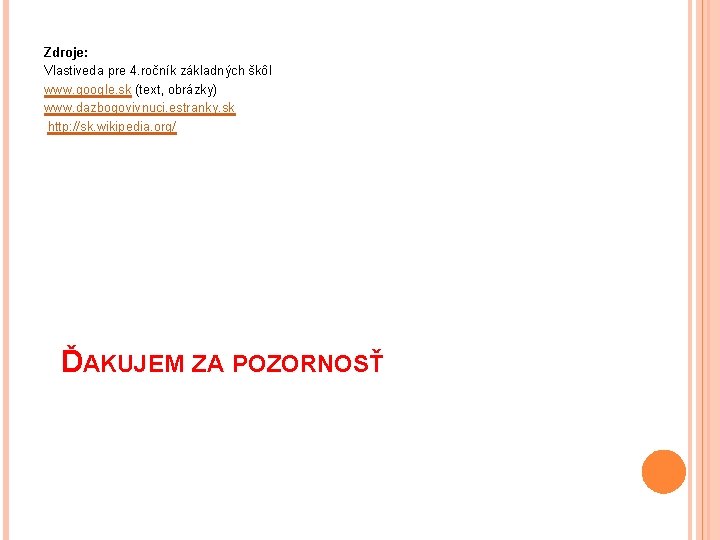 Zdroje: Vlastiveda pre 4. ročník základných škôl www. google. sk (text, obrázky) www. dazbogovivnuci.