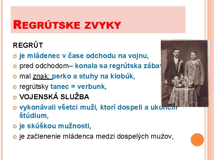 REGRÚTSKE ZVYKY REGRÚT je mládenec v čase odchodu na vojnu, pred odchodom– konala sa